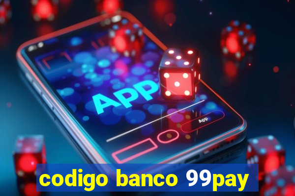 codigo banco 99pay